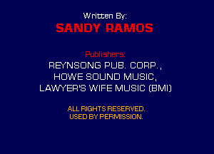 W ritcen By

REYNSDNG PUB CORP.
HOWE SOUND MUSIC,

LAW'YER'S WIFE MUSIC EBMIJ

ALL RIGHTS RESERVED
USED BY PERMISSION