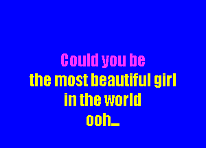 00qu U0 he

the most beautiful air I
in the world
00h-