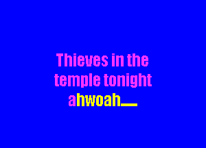 ThiBUBS ill the

temnle tonight
anwoan-