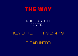 IN THE SWLE OF
FASTBALL

KEY OFEEJ TIME14i1Q

8 BAR INTRO