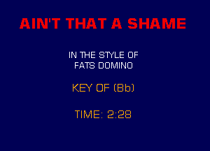 IN 1HE STYLE OF
FATS DUMINO

KEY OF (Bbl

TIMEt 228