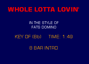 IN THE STYLE OF
FATS DUMINO

KEY OP(BbJ TIMEI1i4Q

8 BAR INTRO