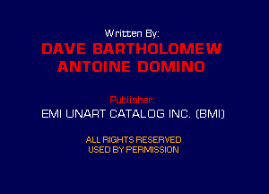 W ritten By-

EMI UNART CATALOG INC EBMIJ

ALL RIGHTS RESERVED
USED BY PERMISSION