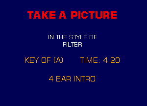 IN THE STYLE 0F
FILTER

KEY OF EAJ TIME 4120

4 BAR INTRO