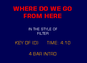 IN THE STYLE OF
FILTER

KEY OFIDJ TIME 4'10

4 BAR INTRO