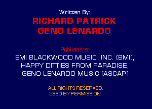 W ritten Byz

EMI BLACKWDDD MUSIC, INC, (BMIJ.
HAPPY DUTIES FROM PARADISE,
GENO LENARDD MUSIC (ASCAPJ

ALL RIGHTS RESERVED.
USED BY PERMISSION