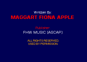 W ritten Bv

FHW MUSIC MSCAPJ

ALL RIGHTS RESERVED
USED BY PERMISSION