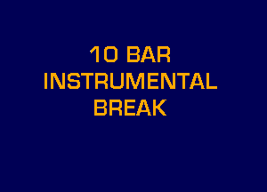 1 0 BAR
INSTRUMENTAL

BREAK