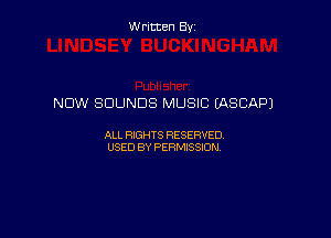 Written By

NOW SOUNDS MUSIC EASCAPJ

ALL RIGHTS RESERVED
USED BY PERMISSION