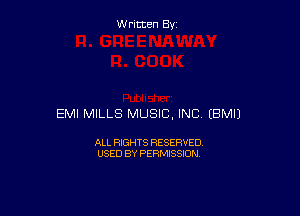 Written By

EMI MILLS MUSIC, INC EBMIJ

ALL RIGHTS RESERVED
USED BY PERMISSION