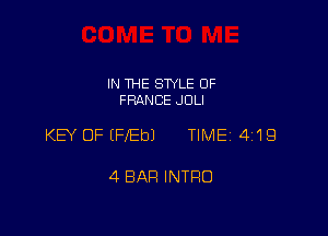 IN THE STYLE 0F
FRANCE JOLI

KEY OF (FIEbJ TIME 419

4 BAH INTRO