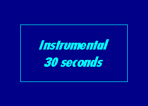 Instrumental
30 setmds