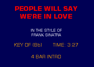 IN THE STYLE OF
FRANK SINATRA

KB' OF (Bbl TIME 327

4 BAR INTRO