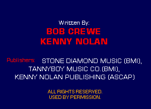 Written Byi

STONE DIAMOND MUSIC EBMIJ.
TANNYBCIY MUSIC CDEBMIJ.
KENNY NOLAN PUBLISHING IASCAPJ

ALL RIGHTS RESERVED.
USED BY PERMISSION.