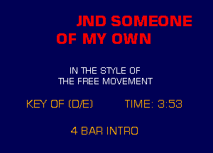 IN ME STYLE OF
THE FREE MOVEMENT

KEY OF (DIE) TIMEi 353

4 BAR INTRO