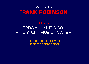 W ritcen By

DARW'ALL MUSIC CO,

THIRD STORY MUSIC, INC EBMIJ

ALL RIGHTS RESERVED
USED BY PERMISSION