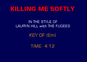 IN THE STYLE 0F
LAUFh'N HILL with THE FUGEES

KEY OF EEmJ

TlMEi 412
