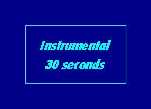 Instrumental
30 seconds