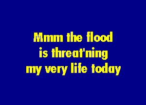 Mmm the Hood

is lhreal'ning
my very life today