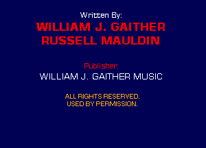Written By

WILLIAM J GAITHER MUSIC

ALL RIGHTS RESERVED
USED BY PERMISSION