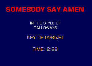 IN THE STYLE 0F
GALLOWIWS

KEY OF EAfBbeJ

TIME 2129