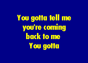 You gollu tell me
you're coming

back to me
You 90ml