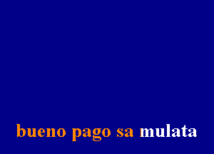 bueno pago sa mulata