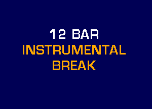 'I 2 BAR
INSTRUMENTAL

BREAK