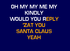 OHIWYWWYWWEIWY
IQNDLY
UVOULDVTHJREPUY
'ZATYUU

SANWQCLAUS
YEAH