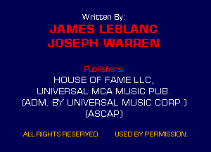 W ritten Byz

HOUSE OF FAME LLC,
UNIVERSAL MBA MUSIC PUB
(ADIVL BY UNIVERSAL MUSIC CORP J
(ASCAPJ

ALL RIGHTS RESERVED. USED BY PERMISSION