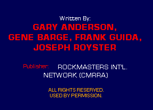 Written By

RDCKMASTERS INT'L.
NET'WDRK (CMRRAJ

ALL RIGHTS RESERVED
USED BY PERNJSSION