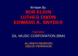 Written By

GIL MUSIC CORPORATION EBMIJ

ALL RIGHTS RESERVED
USED BY PERMISSION