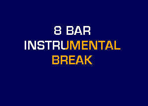 (BBAR
INSTRUMENTAL

BREAK