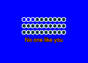 No one like you