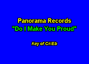 Panorama Records
Do I Make You Proud

Key of CWEb