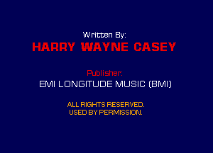 w rltten By

EMI LDNGITUDE MUSIC EBMIJ

ALL RIGHTS RESERVED
USED BY PERMISSION