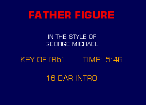 IN THE STYLE 0F
GEORGE MICHAEL

KEY OF (8b) TIME 1348

16 BAR INTRO