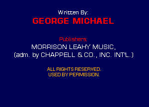 W ritcen By

MORRISON LEAHY MUSIC,

(adm by CHAPPELL 8 CU , INC INT'LJ

ALL RIGHTS RESERVED
USED BY PERMISSION