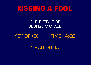IN THE STYLE OF
GEORGE MICHAEL

KEY OF (DJ TIME 432

4 BAR INTFIO