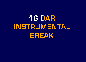 1 6 BAR
INSTRUMENTAL

BREAK