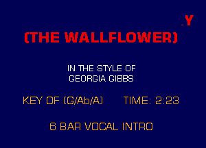 IN THE STYLE OF
GEORGIA GIBBS

KEY OF EGfAbfAJ TIMEi 228

8 BAR VOCAL INTRO
