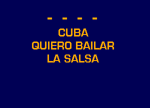 CUBA
QUIERO BAILAR

LA SALSA