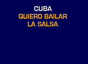 CUBA
GUIERO BAILAR
LA SALSA