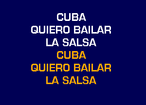 CUBA
QUIERO BAILAR
LA SALSA

CUBA
GUIERO BAILAR
LA SALSA