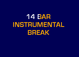 1 4 BAR
INSTRUMENTAL

BREAK