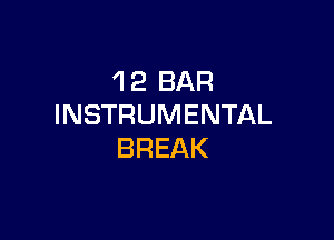 'I 2 BAR
INSTRUMENTAL

BREAK