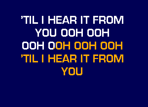 'TIL I HEAR IT FROM
YOU 00H 00H
00H 00H 00H 00H
'TlL I HEAR IT FROM
YOU