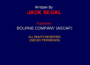 Written By

BOURNE COMPANY (ASCAPJ

ALL RIGHTS RESERVED
USED BY PERMISSION