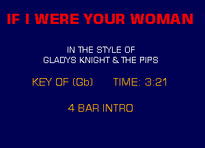 IN THE SWLE OF
GLADYS KNIGHT 8 THE PIPS

KEY OF EGbJ TIME 3121

4 BAR INTRO
