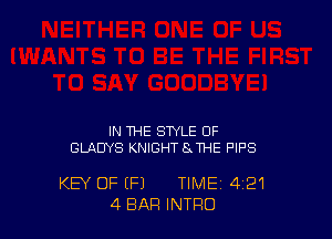 IN THE STYLE OF
GLADYS KNIGHTSJHE F'IF'S

KEY OF (Fl TIME 4'21
4 BAR INTRO